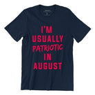WET DESIGN | I Am Usually Patriotic In August Graphic T-Shirt